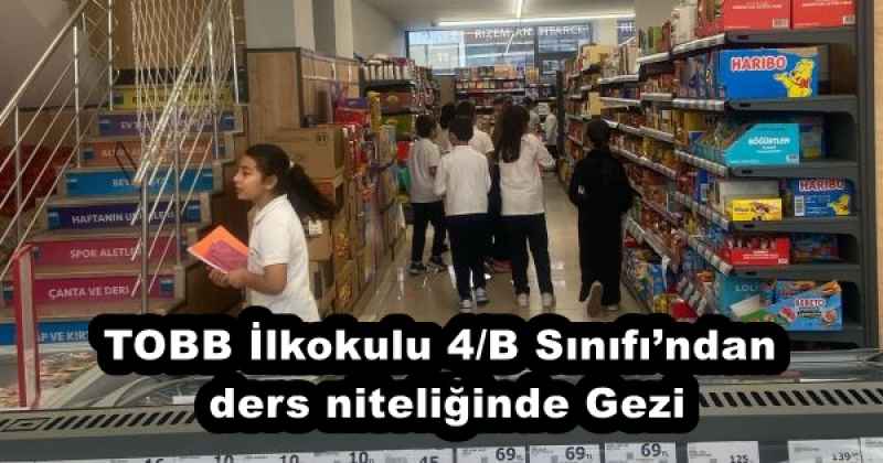 TOBB İlkokulu 4/B Sınıfı’ndan ders niteliğinde Gezi