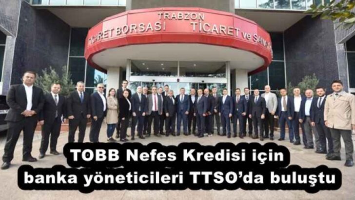 TOBB Nefes Kredisi için banka yöneticileri TTSO’da buluştu