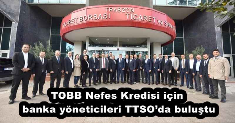 TOBB Nefes Kredisi için banka yöneticileri TTSO’da buluştu
