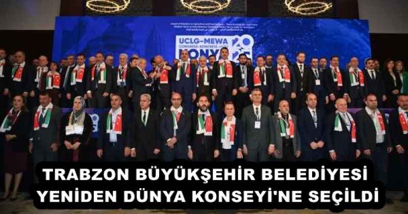 TRABZON BÜYÜKŞEHİR BELEDİYESİ YENİDEN DÜNYA KONSEYİ'NE SEÇİLDİ