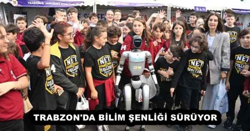 TRABZON'DA BİLİM ŞENLİĞİ SÜRÜYOR