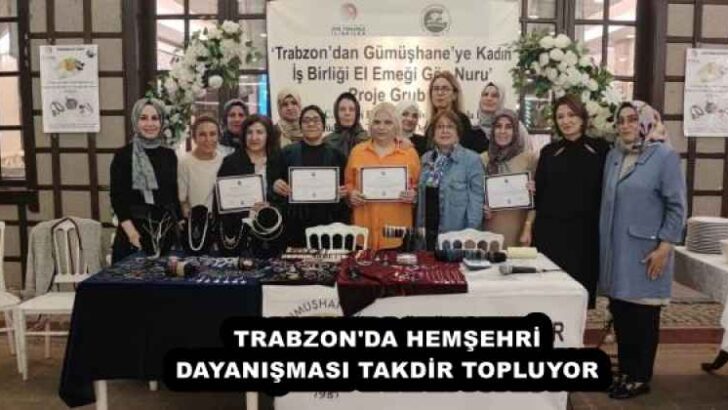 TRABZON’DA HEMŞEHRİ DAYANIŞMASI TAKDİR TOPLUYOR 