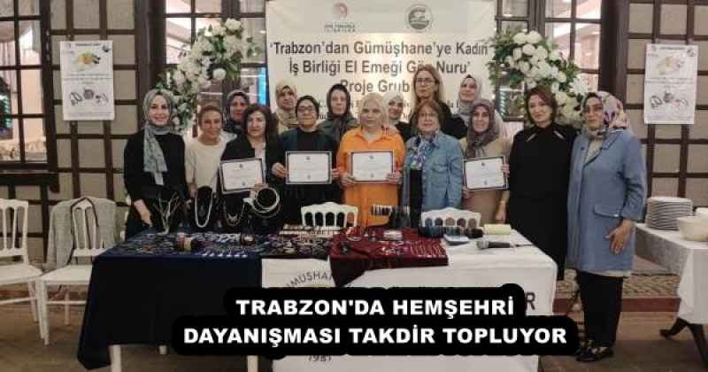 TRABZON'DA HEMŞEHRİ DAYANIŞMASI TAKDİR TOPLUYOR 