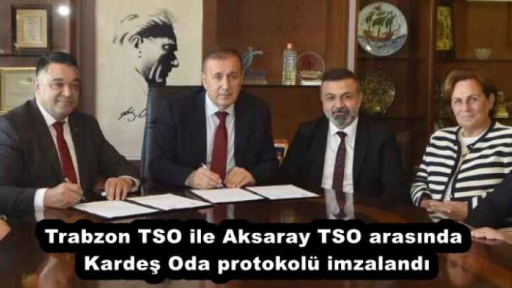 Trabzon TSO ile Aksaray TSO arasında Kardeş Oda protokolü imzalandı
