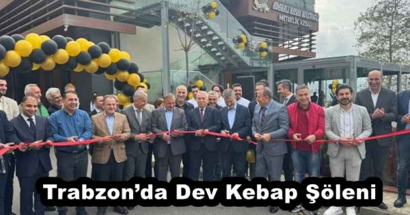 trabzonda_dev_kebap_soleni_h55119_644ff Trabzon’da Dev Kebap Şöleni