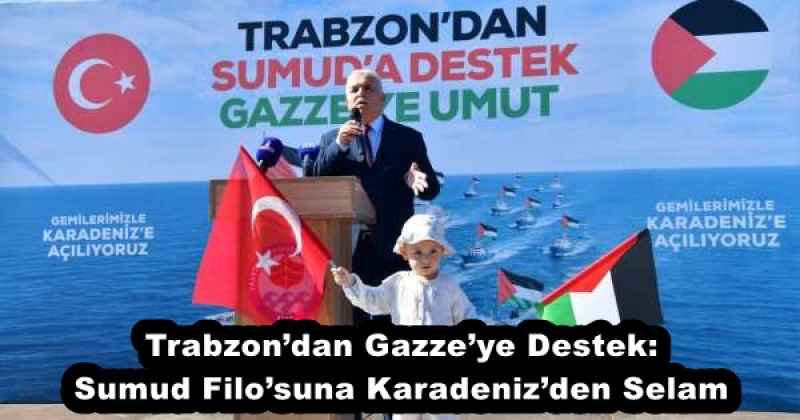 Trabzon’dan Gazze’ye Destek: Sumud Filo’suna Karadeniz’den Selam
