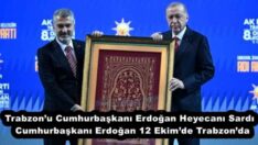 Trabzon’u Cumhurbaşkanı Erdoğan Heyecanı Sardı  Cumhurbaşkanı Erdoğan 12 Ekim’de Trabzon’da