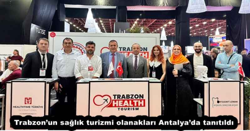Trabzon’un sağlık turizmi olanakları Antalya’da tanıtıldı