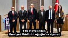 TTB Heyetinden Emniyet Müdürü Loğoğlu’na ziyaret
