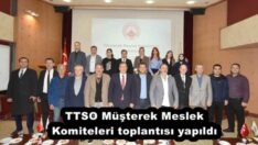 TTSO Müşterek Meslek Komiteleri toplantısı yapıldı