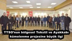 TTSO’nun bölgesel Tekstil ve Ayakkabı kümelenme projesine büyük ilgi