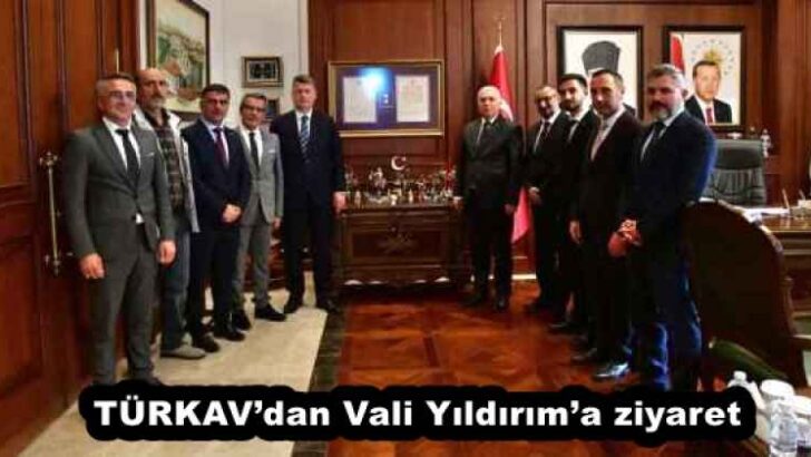 TÜRKAV’dan Vali Yıldırım’a ziyaret