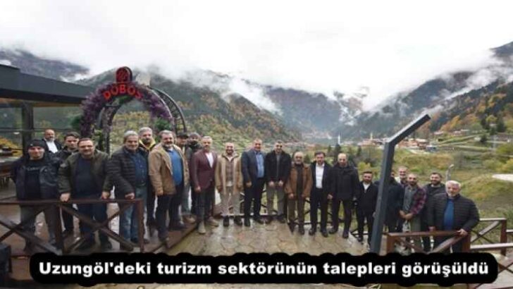 Uzungöl’deki turizm sektörünün talepleri görüşüldü