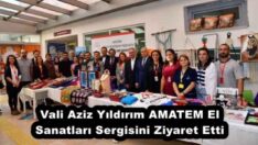 Vali Aziz Yıldırım AMATEM El Sanatları Sergisini Ziyaret Etti 