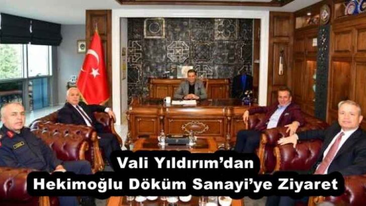 Vali Yıldırım’dan Hekimoğlu Döküm Sanayi’ye Ziyaret