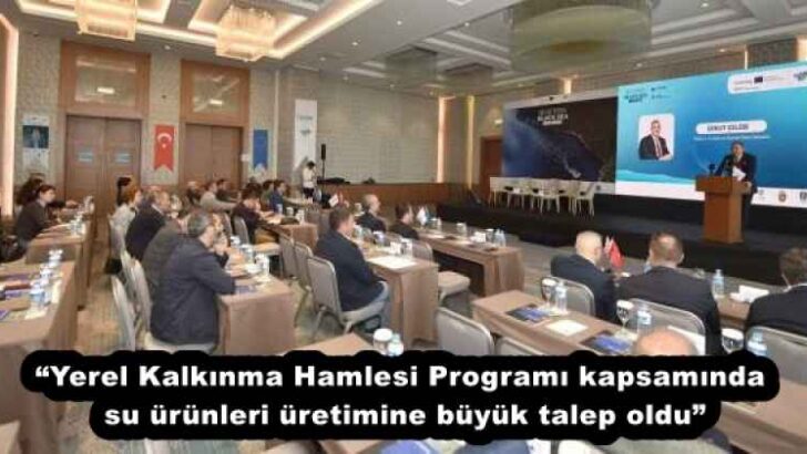 “Yerel Kalkınma Hamlesi Programı kapsamında su ürünleri üretimine büyük talep oldu”
