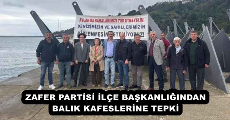 ZAFER PARTİSİ İLÇE BAŞKANLIĞINDAN BALIK KAFESLERİNE TEPKİ