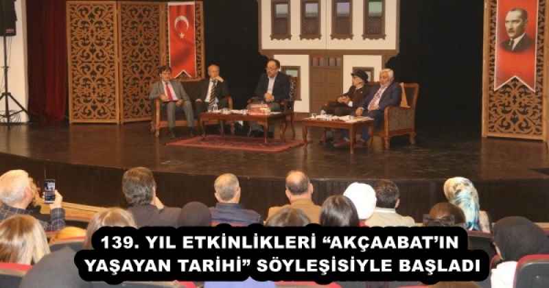 139. YIL ETKİNLİKLERİ “AKÇAABAT’IN YAŞAYAN TARİHİ” SÖYLEŞİSİYLE BAŞLADI