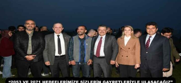 “2053 VE 2071 HEDEFLERİMİZE SİZLERİN GAYRETLERİYLE ULAŞACAĞIZ”
