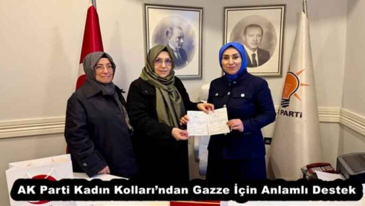 AK Parti Kadın Kolları’ndan Gazze İçin Anlamlı Destek