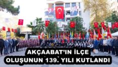 AKÇAABAT’IN İLÇE OLUŞUNUN 139. YILI KUTLANDI