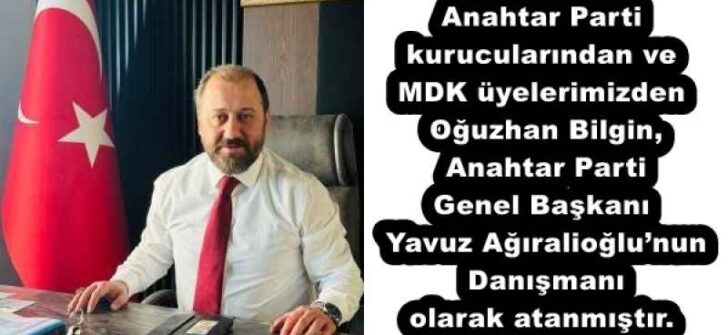 Anahtar Parti kurucularından ve MDK üyelerimizden Oğuzhan Bilgin, Anahtar Parti Genel Başkanı Yavuz Ağıralioğlu’nun Danışmanı olarak atanmıştır.