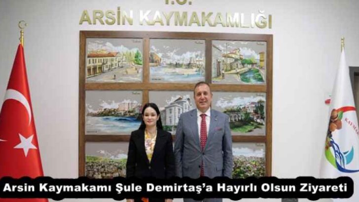 Arsin Kaymakamı Şule Demirtaş’a Hayırlı Olsun Ziyareti