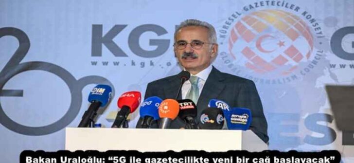 Bakan Uraloğlu: “5G ile gazetecilikte yeni bir çağ başlayacak”