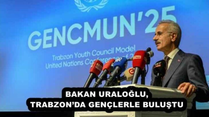 BAKAN URALOĞLU, TRABZON’DA GENÇLERLE BULUŞTU