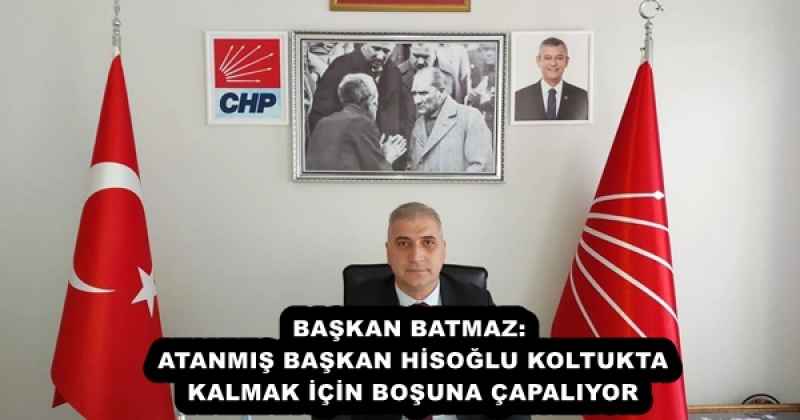 baskan_batmaz_atanmis_baskan_hisoglu_koltukta_kalmak_icin_bosuna_capaliyor_h55362_6553d BAŞKAN BATMAZ: ATANMIŞ BAŞKAN HİSOĞLU KOLTUKTA KALMAK İÇİN BOŞUNA ÇAPALIYOR