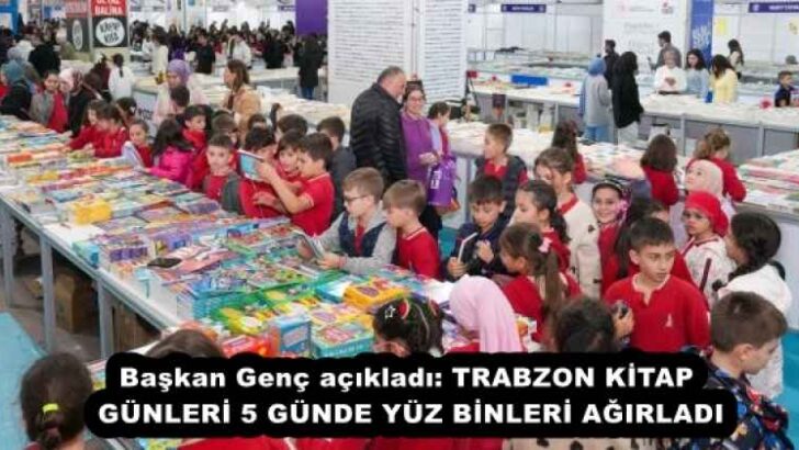 Başkan Genç açıkladı: TRABZON KİTAP GÜNLERİ 5 GÜNDE YÜZ BİNLERİ AĞIRLADI