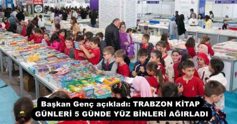 Başkan Genç açıkladı: TRABZON KİTAP GÜNLERİ 5 GÜNDE YÜZ BİNLERİ AĞIRLADI