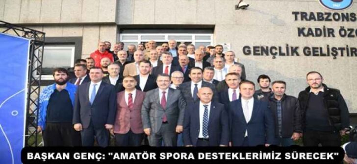BAŞKAN GENÇ: “AMATÖR SPORA DESTEKLERİMİZ SÜRECEK”