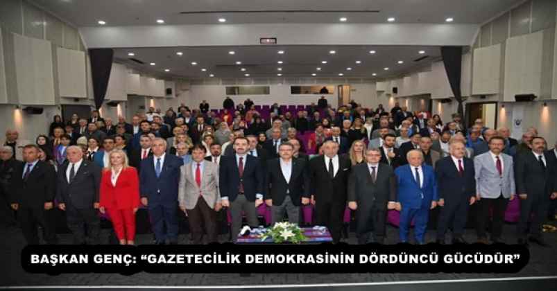 BAŞKAN GENÇ: “GAZETECİLİK DEMOKRASİNİN DÖRDÜNCÜ GÜCÜDÜR”
