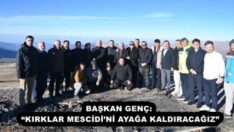 BAŞKAN GENÇ: “KIRKLAR MESCİDİ’Nİ AYAĞA KALDIRACAĞIZ”