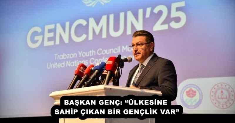 BAŞKAN GENÇ: “ÜLKESİNE SAHİP ÇIKAN BİR GENÇLİK VAR”