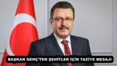 BAŞKAN GENÇ’TEN ŞEHİTLER İÇİN TAZİYE MESAJI