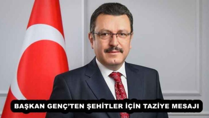 BAŞKAN GENÇ’TEN ŞEHİTLER İÇİN TAZİYE MESAJI