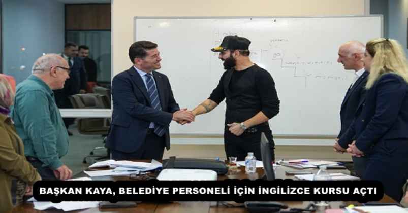 BAŞKAN KAYA, BELEDİYE PERSONELİ İÇİN İNGİLİZCE KURSU AÇTI