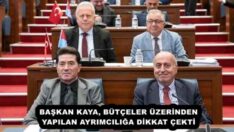 BAŞKAN KAYA, BÜTÇELER ÜZERİNDEN YAPILAN AYRIMCILIĞA DİKKAT ÇEKTİ