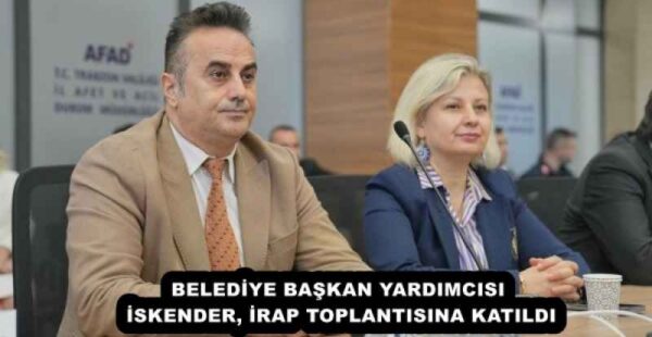 BELEDİYE BAŞKAN YARDIMCISI İSKENDER, İRAP TOPLANTISINA KATILDI