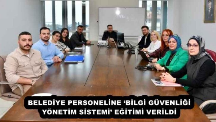 BELEDİYE PERSONELİNE ‘BİLGİ GÜVENLİĞİ YÖNETİM SİSTEMİ’ EĞİTİMİ VERİLDİ