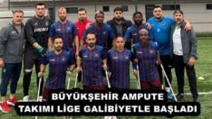 BÜYÜKŞEHİR AMPUTE TAKIMI LİGE GALİBİYETLE BAŞLADI