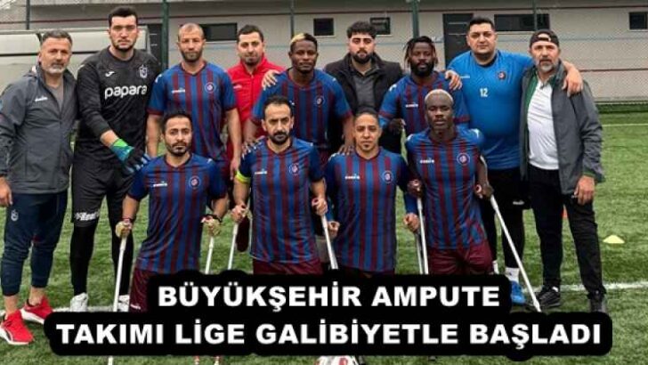 BÜYÜKŞEHİR AMPUTE TAKIMI LİGE GALİBİYETLE BAŞLADI