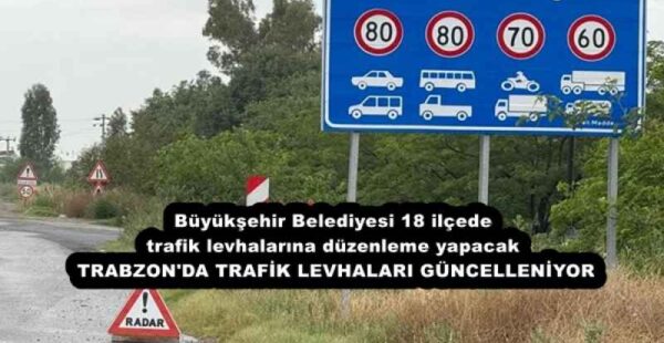 Büyükşehir Belediyesi 18 ilçede trafik levhalarına düzenleme yapacak TRABZON’DA TRAFİK LEVHALARI GÜNCELLENİYOR