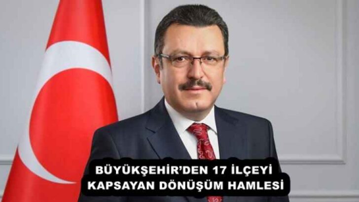 BÜYÜKŞEHİR’DEN 17 İLÇEYİ KAPSAYAN DÖNÜŞÜM HAMLESİ