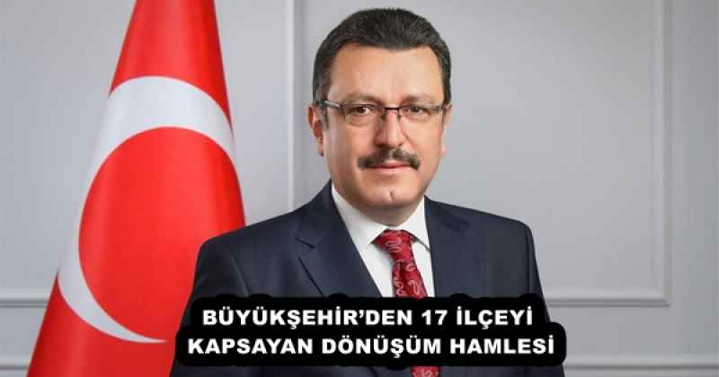 BÜYÜKŞEHİR’DEN 17 İLÇEYİ KAPSAYAN DÖNÜŞÜM HAMLESİ