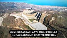 CUMHURBAŞKANI AÇTI, MİLLİ PARKLAR ve KAYMAKAMLIK ONAY VERMİYOR!..