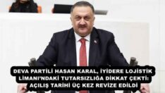 DEVA PARTİLİ HASAN KARAL, İYİDERE LOJİSTİK LİMANI’NDAKİ TUTARSIZLIĞA DİKKAT ÇEKTİ: AÇILIŞ TARİHİ ÜÇ KEZ REVİZE EDİLDİ