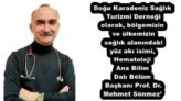 Doğu Karadeniz Sağlık Turizmi Derneği olarak, bölgemizin ve ülkemizin sağlık alanındaki yüz akı isimi, Hematoloji Ana Bilim Dalı Bölüm Başkanı Prof. Dr. Mehmet Sönmez’